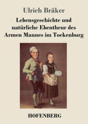 Lebensgeschichte Und Nat?Rliche Ebentheur Des Armen Mannes Im Tockenburg