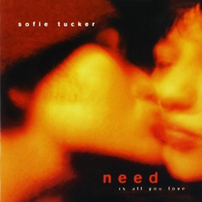 SOFIE TUCKER - Need Is All You Love - CD - **Excellent Condition**