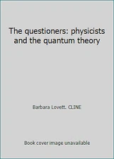 The questioners: physicists and the quantum theory by Barbara Lovett. CLINE