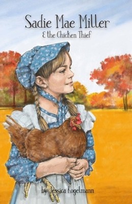 Sadie Mae Miller & the Chicken Thief by Jessica Kogelmann Paperback Book
