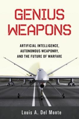 Geniale Waffen: Künstliche Intelligenz, autonome Waffen und die Zukunft