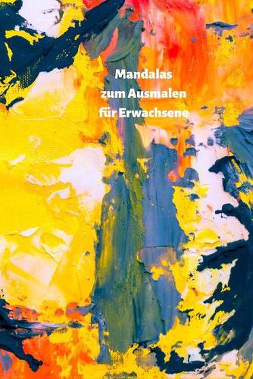 Mandalas fr Erwachsene zum Ausmalen: Bauen Sie Ihren Stress ab und finden Sie di