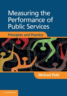 Measuring the Performance of Public Services Principles and Practice Pidd