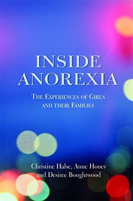 Inside Anorexia: The Experiences of Girls and their Families by Desiree Boughtw