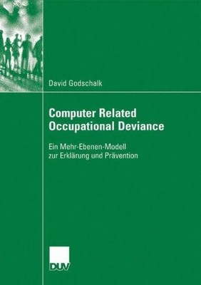 Computer Related Occupational Deviance: Ein Mehr-Ebenen-Mode...