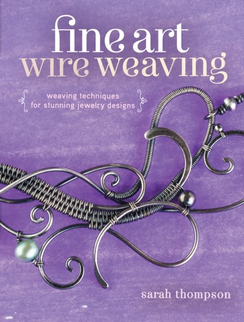 Fine Art Wire Weaving by Sarah Thompson (Paperback Book)