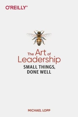 Art of Leadership, The: Small Things, Done Well by Michael Lopp (English) Paperb