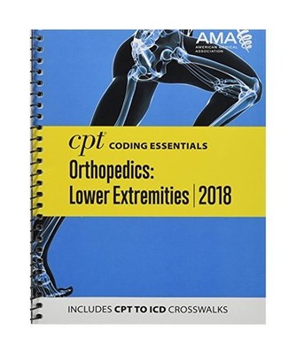 CPT¿ Coding Essentials for Orthopedics: Lower Extremities 2018