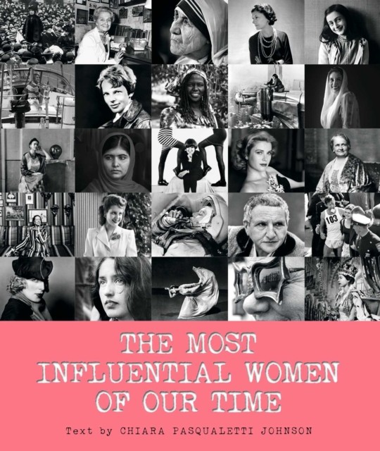 The Most Influential Women of Our Time by Chiara Pasqualetti Johnson