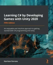 Learning C# by Developing Games with Unity 2020: An enjoyable and intuitive appr