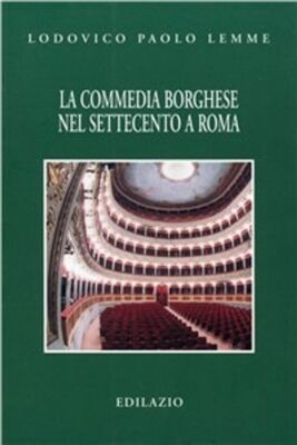 Libri Lemme Lodovico P. - La Commedia Borghese Nel Settecento A Roma