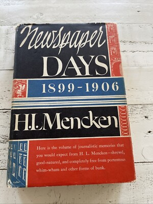 Newspaper Days: 1899-1906 by H. L. Mencken (1955 · Fourth Printing)