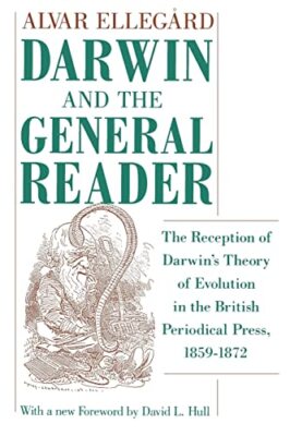 Darwin and the General Reader: The Reception of Darwin's Theory of Evolution ...