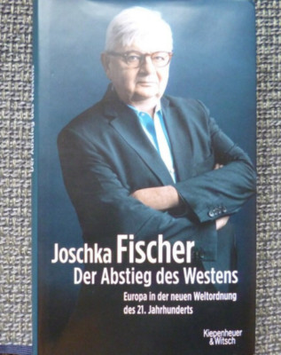Der Abstieg des Westens - Europa in der neuen Weltordnung - Joschka Fischer