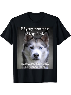 #ad Funny Siberian Husky Dog Owner T Shirt quot;My Name Is Stopthat Sometimes They Cal $9.99