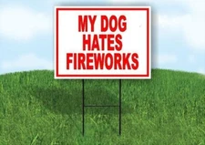 MY DOG HATES FIREWORKS RED Yard Sign Road with Stand LAWN SIGN
