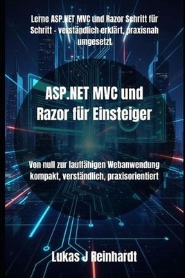 ASP.NET MVC und Razor fr Einsteiger: Von null zur lauff?higen Webanwendung kompa