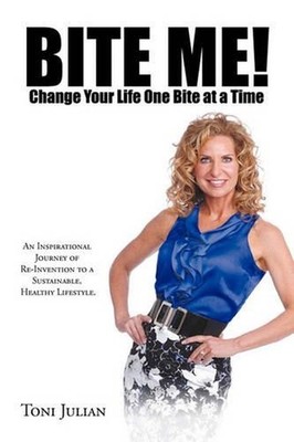 BITE ME! Change Your Life One Bite at a Time: An Inspirational Journey of Re-Inv