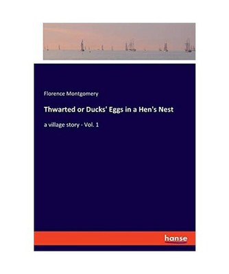 Thwarted or Ducks' Eggs in a Hen's Nest: a village story - Vol. 1: a village sto