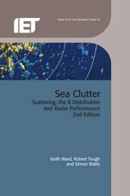 Sea Clutter: Scattering, the K distribution and radar performance by Keith Ward