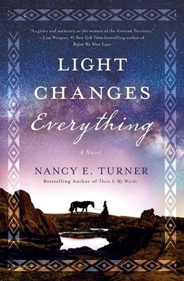 Light Changes Everything: A Novel - hardcover Turner, Nancy E.