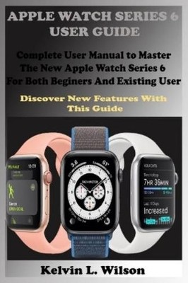 Kelvin L Wilson Apple Watch Series 6 User Guide (Paperback)