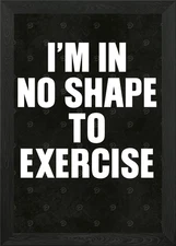 No Shape to Exercise Text Art Framed Wall Art Poster Canvas Print Picture