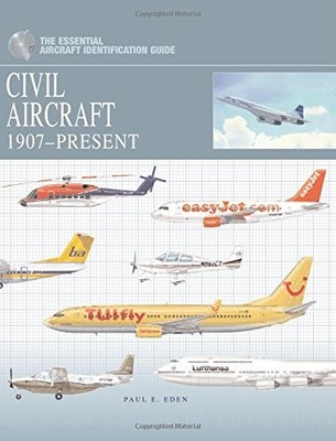 Civil Aircraft: 1907-Present (The Essential Aircraft Identificat