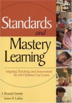 Standards and Mastery Learning : Aligning Teaching and Assessment
