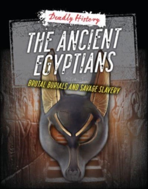 The Ancient Egyptians: Brutal Burials and  by Louise A Spilsbury PAPERBACK