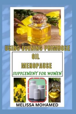 Using Evening Primrose Oil Menopause Supplement for Women: A Natural Solution Fo