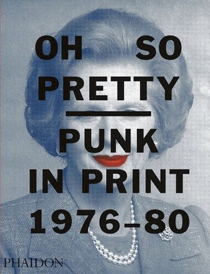 Oh So Pretty: Punk in Print 1976-1980 by Toby Mott (English) Paperback Book