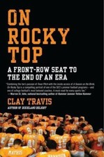 On Rocky Top : A Front-Row Seat to the End of an Era, Paperback by Travis, Cl...