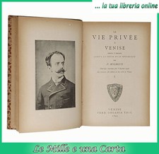 libro antico di storia Venezia LA VIE PRIVEE A VENISE P. Molmenti 1865 COMPLETO