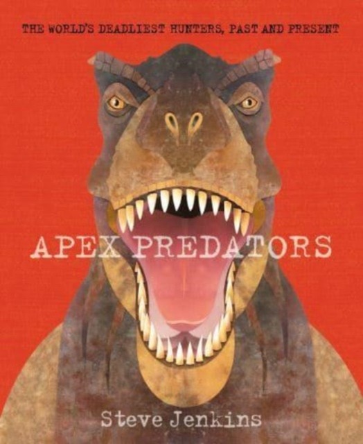 Apex Predators : The World's Deadliest Hunters, Past And Present Steve Jenkins - Image 4