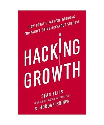 Hacking Growth: How Today's Fastest-Growing Companies Drive Breakout Success: Ho