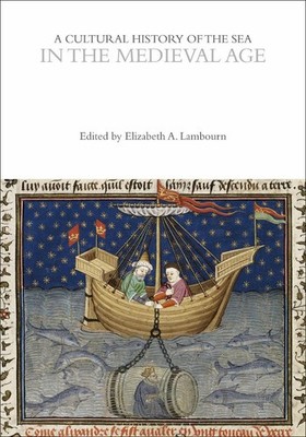 A Cultural History of the Sea in the Medieval Age by Dr. Elizabeth Lambourn Pape