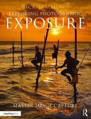 Rick Sammon's Exploring Photographic Exposure | Master Image Capture | Sammon
