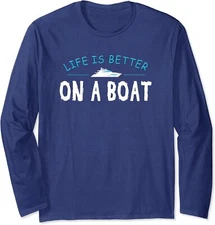 Funny Boating Boat Gift Life Better On A Boat Long Sleeve Tshirt