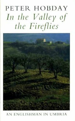 In the Valley of the Fireflies: Englishman in Umbria by Hobday, Peter 0718100808