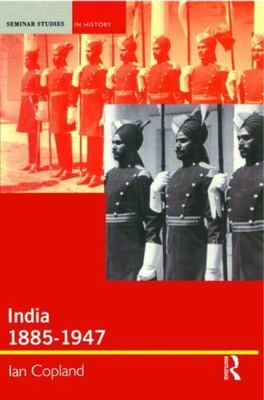 India 1885-1947: The Unmaking of an Empire (Seminar Studies) by Copland, Ian