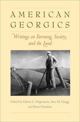 American Georgics: Writings on Farming, Culture, and the Land (Yale Agrarian...