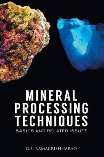 Mineral Processing Techniques Basics And Related Issues By G. S.