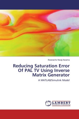 Reducing Saturation Error Of PAL TV Using Inverse Matrix Generator Awama Buch