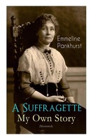 A Suffragette - My Own Story (Illustrated) Emmeline Pankhurst Taschenbuch 2019