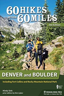 60 HIKES WITHIN 60 MILES: DENVER AND BOULDER: INCLUDING By Mindy Sink & NEW