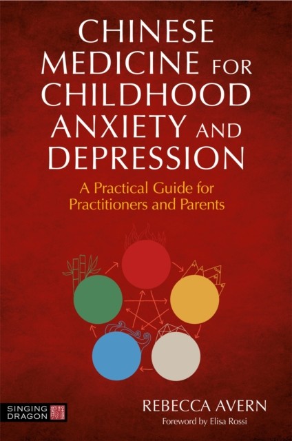 Chinese Medicine for Childhood Anxiety and Depression by Rebecca Avern