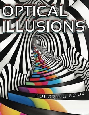 Optical Illusions Coloring Book: Stress Relief and Relaxation, Mind-Bending Patt