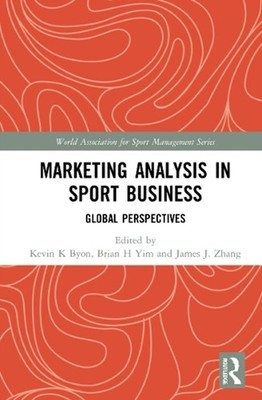 Marketing Analysis in Sport Business: Global Perspectives by Kevin K. Byon Hardc