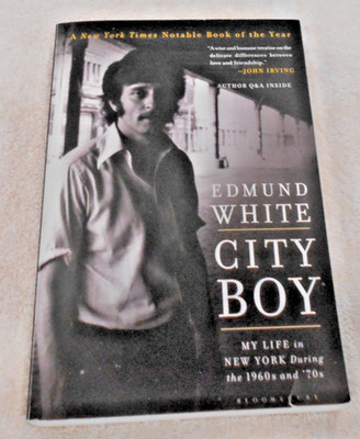 City Boy : My Life in New York During the 1960s And '70s by Edmund White...